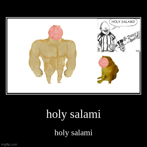 holy salami | holy salami | image tagged in funny,demotivationals | made w/ Imgflip demotivational maker
