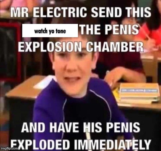 mr electric send this *censored* to the penis explosion chamber | image tagged in mr electric send this censored to the penis explosion chamber | made w/ Imgflip meme maker