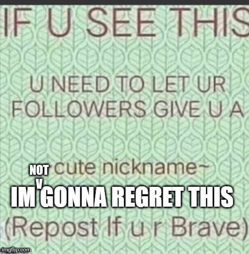 ~cute nickname~ | NOT
V | image tagged in cute nickname | made w/ Imgflip meme maker