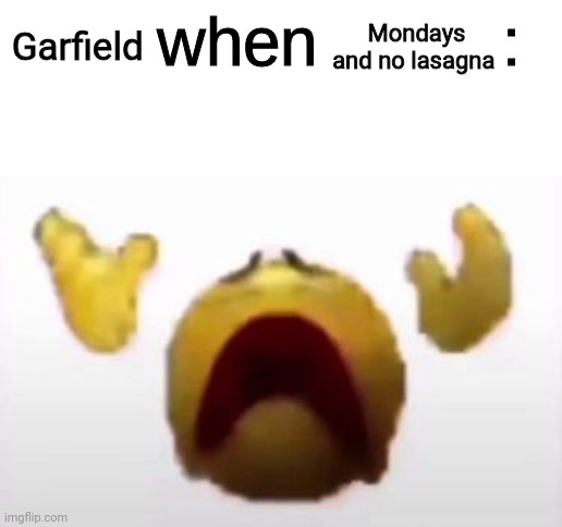 Garfield | Mondays and no lasagna; Garfield | image tagged in user when offended,garfield,mondays,monday,lasagna,memes | made w/ Imgflip meme maker