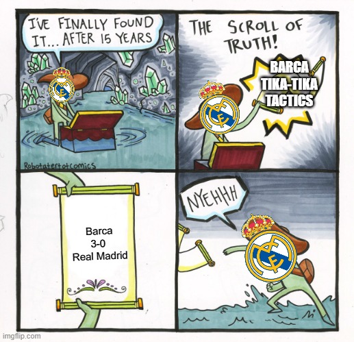 The Scroll Of Truth | BARCA TIKA-TIKA TACTICS; Barca 3-0 
Real Madrid | image tagged in memes,the scroll of truth | made w/ Imgflip meme maker