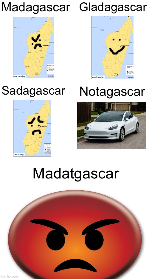 Madagascar | Madagascar; Gladagascar; Sadagascar; Notagascar; Madatgascar | image tagged in memes,madagascar | made w/ Imgflip meme maker