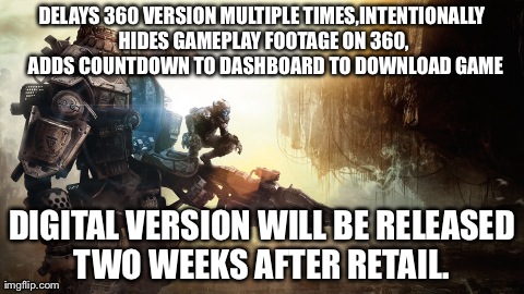 DELAYS 360 VERSION MULTIPLE TIMES,INTENTIONALLY HIDES GAMEPLAY FOOTAGE ON 360,  ADDS COUNTDOWN TO DASHBOARD TO DOWNLOAD GAME DIGITAL VERSION | image tagged in gaming | made w/ Imgflip meme maker
