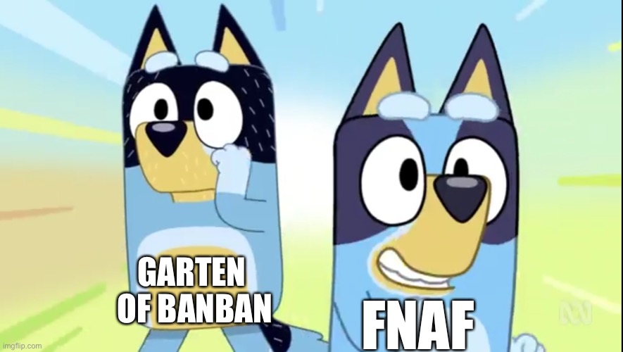 L’s to you | GARTEN  OF BANBAN; FNAF | image tagged in bluey and bandit obstacle course,fnaf,memes,horror,funny | made w/ Imgflip meme maker