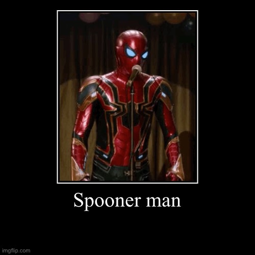 Hi | Spooner man | | image tagged in funny,demotivationals,spooderman,spiderman,memes,lol so funny | made w/ Imgflip demotivational maker