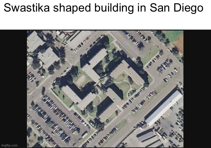 Swastika Shaped Building | Swastika shaped building in San Diego | image tagged in memes,funny,dark humor,swastika,nazi,building | made w/ Imgflip meme maker