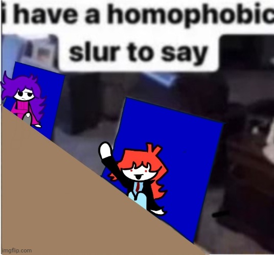OOH OOH PICK US NEXT! WE HAVE HOMOPHOBIC SLURS TO SAY | made w/ Imgflip meme maker