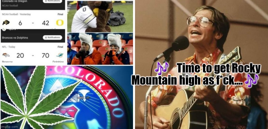 Colorado blues | 🎶    Time to get Rocky Mountain high as f*ck.... 🎶 | image tagged in funny | made w/ Imgflip meme maker