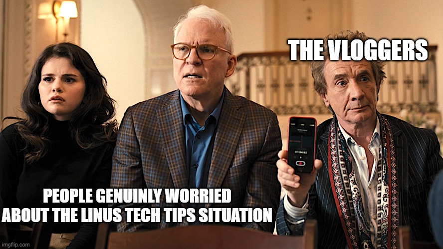 ltt | THE VLOGGERS; PEOPLE GENUINLY WORRIED ABOUT THE LINUS TECH TIPS SITUATION | image tagged in only murders in the building season one three main characters | made w/ Imgflip meme maker