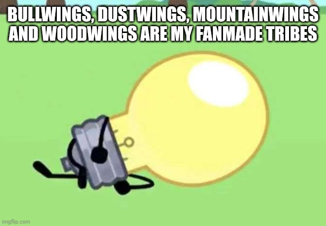 Yes | BULLWINGS, DUSTWINGS, MOUNTAINWINGS AND WOODWINGS ARE MY FANMADE TRIBES | image tagged in wings of fire | made w/ Imgflip meme maker