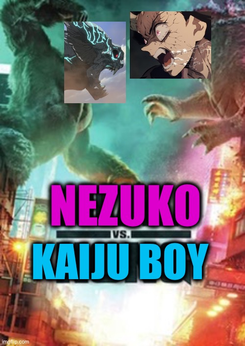 Nezuko VS Kaiju Boy | NEZUKO; KAIJU BOY | image tagged in demon slayer | made w/ Imgflip meme maker