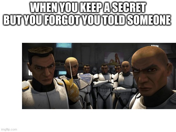 WHEN YOU KEEP A SECRET BUT YOU FORGOT YOU TOLD SOMEONE | made w/ Imgflip meme maker