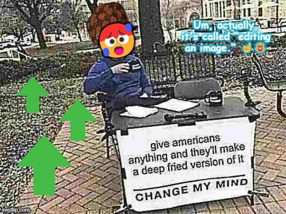 ? Um, actually, it's called "editing an image." ☝️? | made w/ Imgflip meme maker