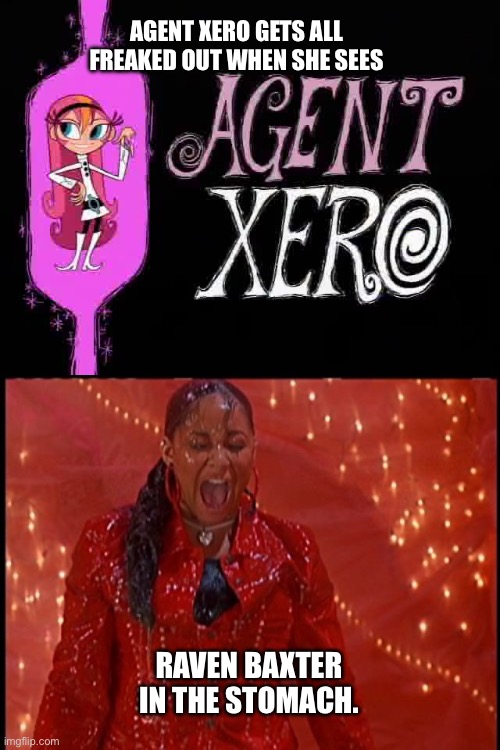 Agent Xero is Freaked Out | AGENT XERO GETS ALL FREAKED OUT WHEN SHE SEES; RAVEN BAXTER IN THE STOMACH. | image tagged in disney,disney channel,nickelodeon,nicktoons,2000s,funny | made w/ Imgflip meme maker
