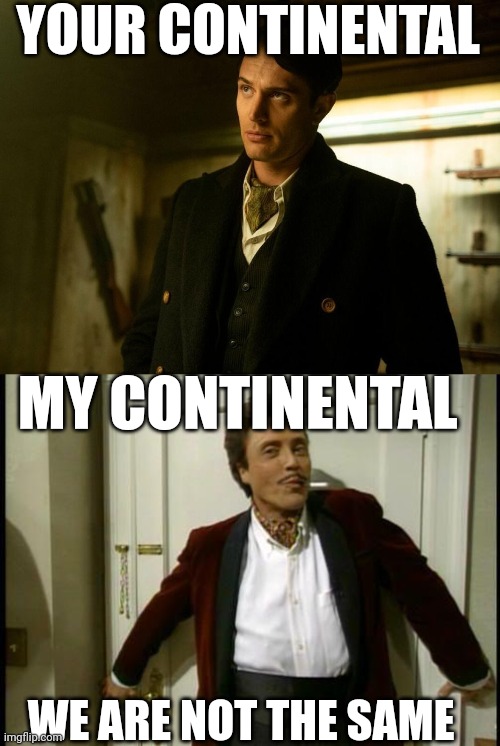 YOUR CONTINENTAL; MY CONTINENTAL; WE ARE NOT THE SAME | image tagged in memes,the continental,snl,john wick | made w/ Imgflip meme maker