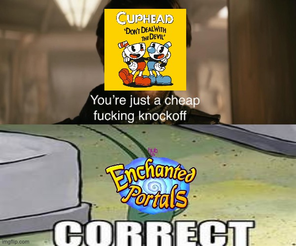 One is an Older Game the Other Isn't | image tagged in you're just a cheap knockoff,cuphead,enchanted portals,plankton,cuphead show,netflix | made w/ Imgflip meme maker