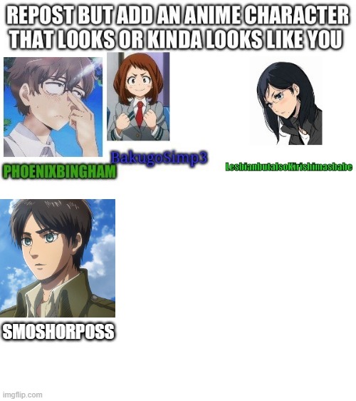 Except i have brown eyes | SMOSHORPOSS | image tagged in memes,repost this,anime meme,attack on titan,eren jaeger | made w/ Imgflip meme maker