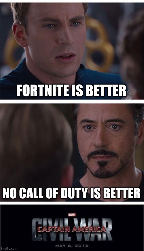 The real civil war | FORTNITE IS BETTER; NO CALL OF DUTY IS BETTER | image tagged in memes,marvel civil war 1,grass,yo mamas so fat | made w/ Imgflip meme maker
