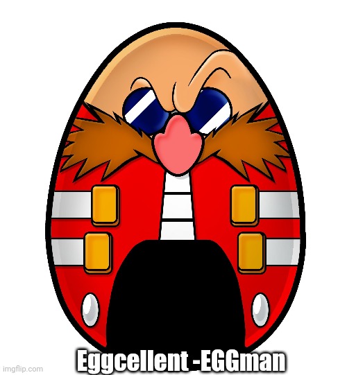 Don't think I've seen this around | Eggcellent -EGGman | image tagged in sonic the hedgehog,cursed | made w/ Imgflip meme maker