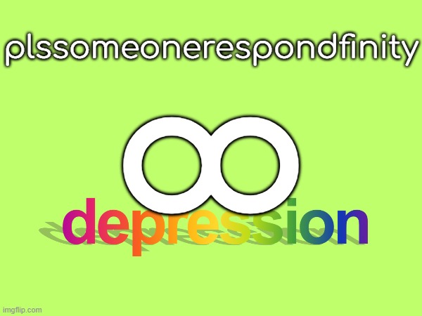 day 15? of depression cuz i have no notifications | ∞; plssomeonerespondfinity | made w/ Imgflip meme maker