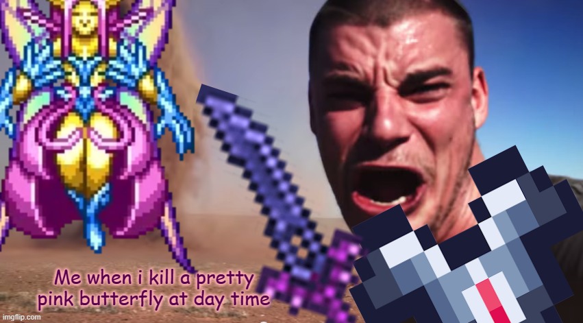 I've done this before... | Me when i kill a pretty pink butterfly at day time | made w/ Imgflip meme maker