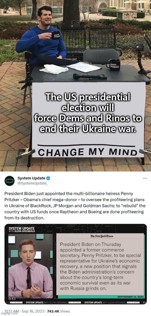 Looks like they're done with profiteering from the destruction of Ukraine... time to run their rebuild grift | The US presidential election will force Dems and Rinos to end their Ukraine war. | image tagged in ukraine,war,profit,we will rebuild,change my mind | made w/ Imgflip meme maker