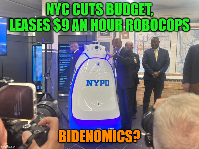 NYC CUTS BUDGET, LEASES $9 AN HOUR ROBOCOPS BIDENOMICS? | made w/ Imgflip meme maker