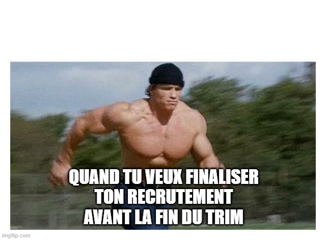 On my way to do (insert) | QUAND TU VEUX FINALISER
 TON RECRUTEMENT 
AVANT LA FIN DU TRIM | image tagged in on my way to do insert | made w/ Imgflip meme maker