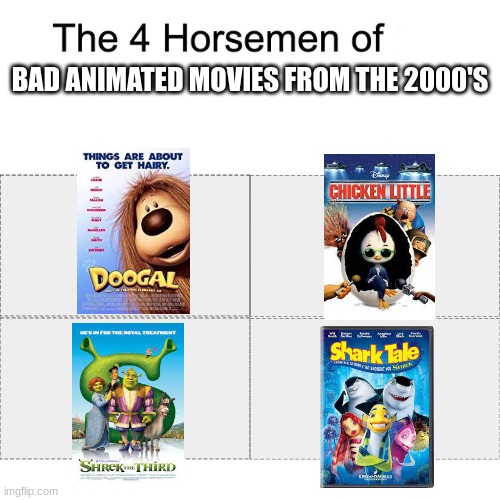 The four horsemen of bad animated movies from the 2000's, in my opinion | BAD ANIMATED MOVIES FROM THE 2000'S | image tagged in four horsemen,bad movies,2000s | made w/ Imgflip meme maker