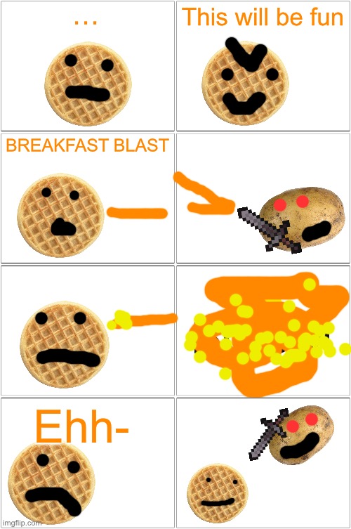 Battle Chapter | …; This will be fun; BREAKFAST BLAST; BOOM; Ehh- | image tagged in memes,blank comic panel 2x2 | made w/ Imgflip meme maker