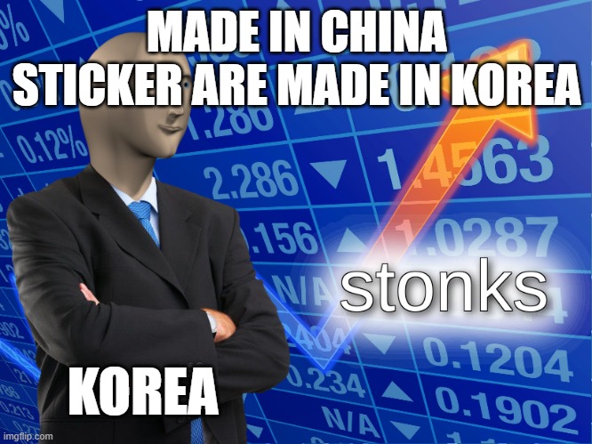 stonks | MADE IN CHINA STICKER ARE MADE IN KOREA; KOREA | image tagged in stonks | made w/ Imgflip meme maker