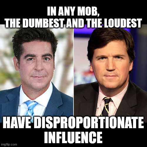 Mr. Dumb and Mr. Loud | IN ANY MOB,
THE DUMBEST AND THE LOUDEST; HAVE DISPROPORTIONATE
INFLUENCE | image tagged in stupid noisy dangerous half-wits | made w/ Imgflip meme maker