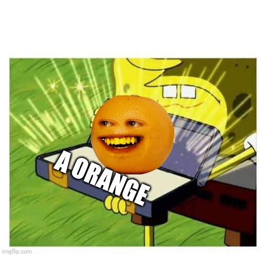 Spongebob box | A ORANGE | image tagged in spongebob box | made w/ Imgflip meme maker