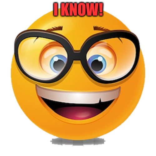 I KNOW! | image tagged in smiley | made w/ Imgflip meme maker