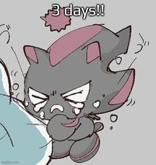 sonc frontie | 3 days!! | image tagged in crying shadow chao | made w/ Imgflip meme maker