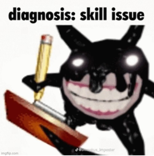 image tagged in skill issue | made w/ Imgflip meme maker