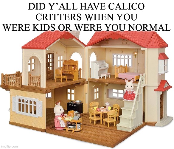 I have an Ao3, y’all should check it out if you like gay ghosts | DID Y’ALL HAVE CALICO CRITTERS WHEN YOU WERE KIDS OR WERE YOU NORMAL | made w/ Imgflip meme maker