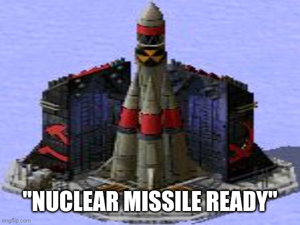 "NUCLEAR MISSILE READY" | made w/ Imgflip meme maker