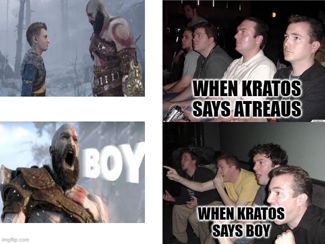 god of war memes | WHEN KRATOS SAYS ATREAUS; WHEN KRATOS SAYS BOY | image tagged in reaction guys | made w/ Imgflip meme maker