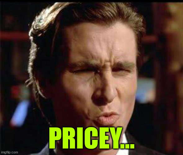 Christian Bale Ooh | PRICEY... | image tagged in christian bale ooh | made w/ Imgflip meme maker
