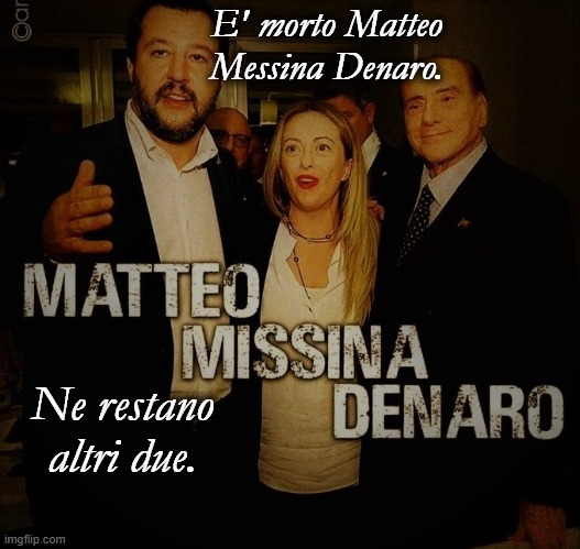E' morto Matteo Messina Denaro. Ne restano
altri due. | made w/ Imgflip meme maker
