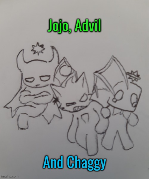 Jojo, Advil and Chaggy (request from SylceonDraws_HTF ) | Jojo, Advil; And Chaggy | image tagged in jojo advil and chaggy | made w/ Imgflip meme maker