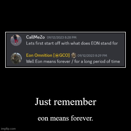 Just remember | eon means forever. | image tagged in funny,demotivationals | made w/ Imgflip demotivational maker