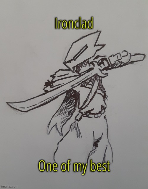 Ironclad (request from Mr_Random ) (I'm extremely proud of this one my art skills improved a lot on this request) | Ironclad; One of my best | image tagged in ironclad | made w/ Imgflip meme maker