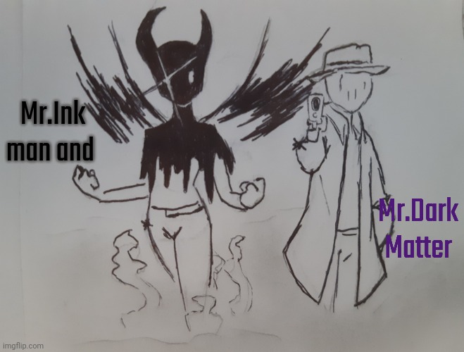 Mr.Ink mamd and Mr.Dark Matter (request from BlookGaming ) | Mr.Ink man and; Mr.Dark Matter | image tagged in mr ink man and mr dark matter | made w/ Imgflip meme maker