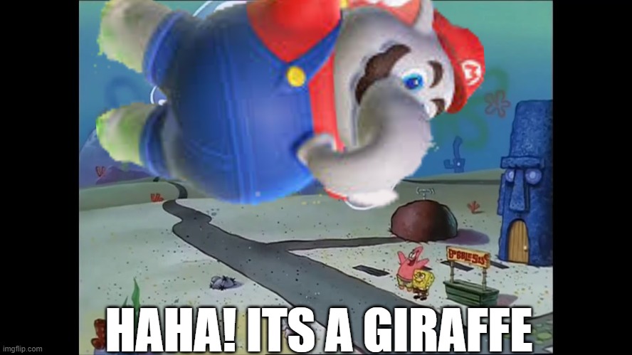 Marios a giraffe | HAHA! ITS A GIRAFFE | image tagged in it's a giraffe | made w/ Imgflip meme maker