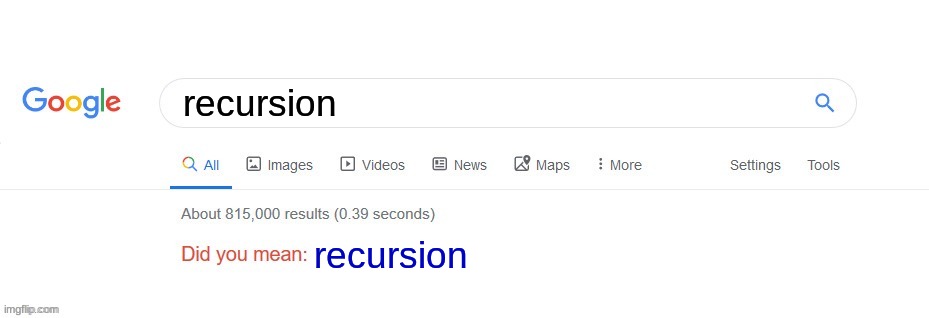 Loop | recursion; recursion | image tagged in did you mean | made w/ Imgflip meme maker