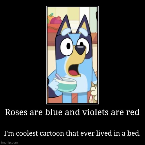 The blue goat | Roses are blue and violets are red | I'm coolest cartoon that ever lived in a bed. | image tagged in funny,demotivationals,funny memes,memes,lol,rhymes | made w/ Imgflip demotivational maker
