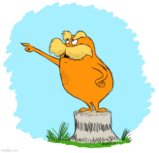 The lorax | image tagged in the lorax | made w/ Imgflip meme maker