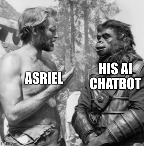 Man talking to monkey | HIS AI CHATBOT; ASRIEL | image tagged in man talking to monkey | made w/ Imgflip meme maker